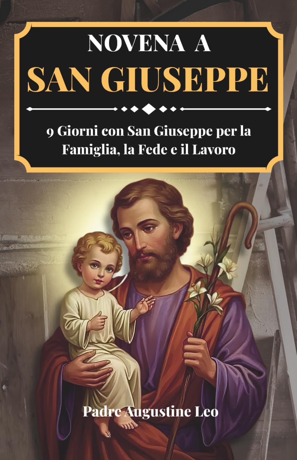 NOVENA A SAN GIUSEPPE: 9 Giorni con San Giuseppe per la Famiglia, la Fede e il Lavoro