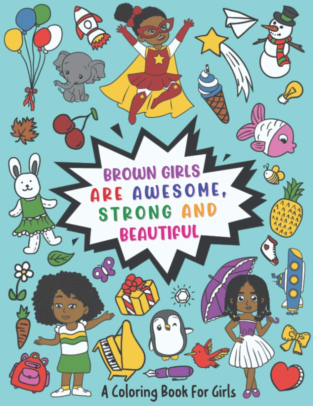 Brown Girls Are Awesome, Strong And Beautiful: A Coloring Book For Girls: With Inspirational Positive Affirmations For African American Girls: Activity & Coloring Book For Black Girls