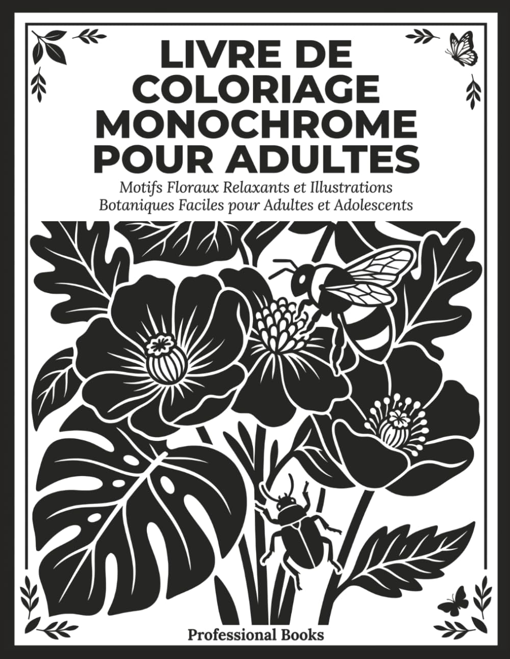Livre de Coloriage Monochrome pour Adultes: Motifs Floraux Relaxants et Illustrations Botaniques Faciles pour Adultes et Adolescents (Collection Monochrome Détente)