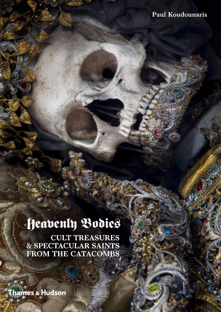 Amazon Heavenly Bodies Cult Treasures Spectacular Saints From The Catacombs Koudounaris Paul Catholicism