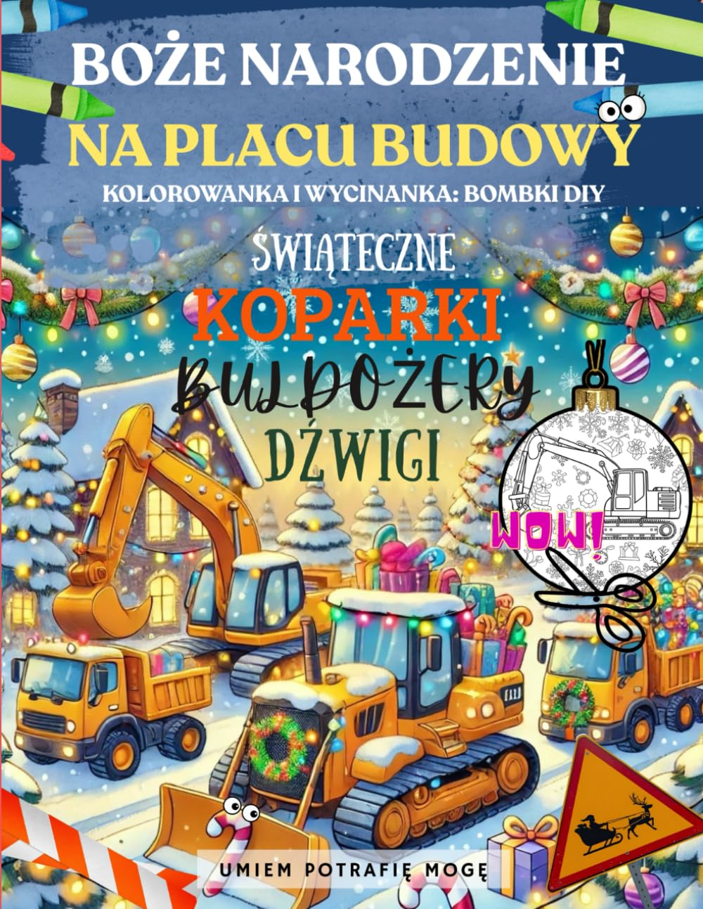 BOŻE NARODZENIE NA PLACU BUDOWY, KOLOROWANKA I WYCINANKA: BOMBKI DIY, świąteczne koparki buldożery dźwigi: bombki DIY i kolorowanka dla dzieci od 2 ... nauka skupienia i poczucie sprawczości!