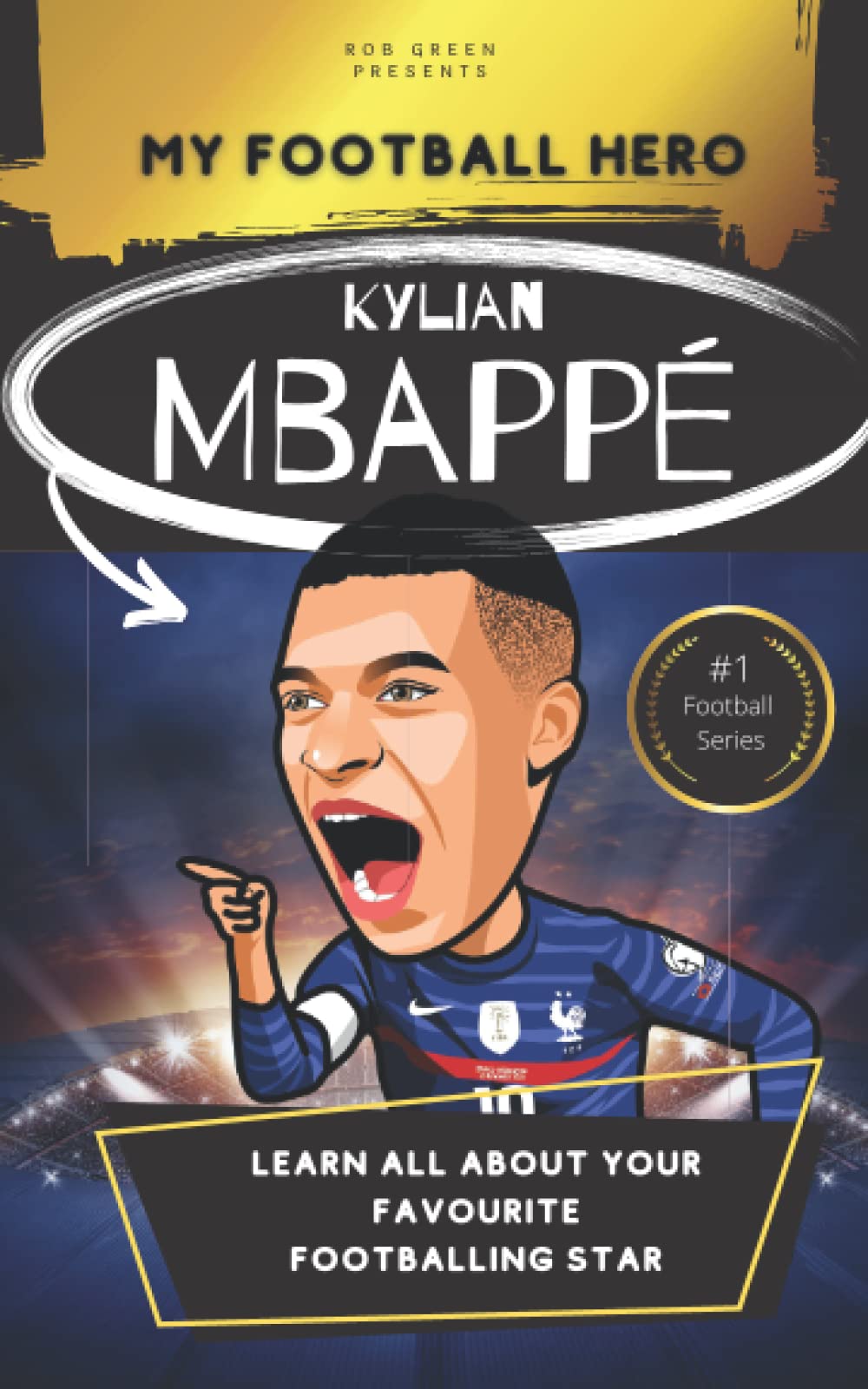 Independently published My Football Hero: Kylian Mbappé: Learn all about your favourite footballing star: Football biography for kids (My Football Hero - Football Biographies for Kids)