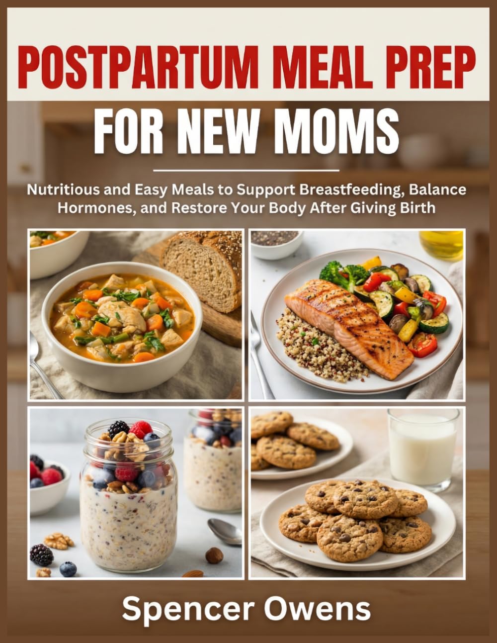 Postpartum Meal Prep For New Moms: Nutritious and Easy Meals to Support Breastfeeding, Balance Hormones, and Restore Your Body After Giving Birth