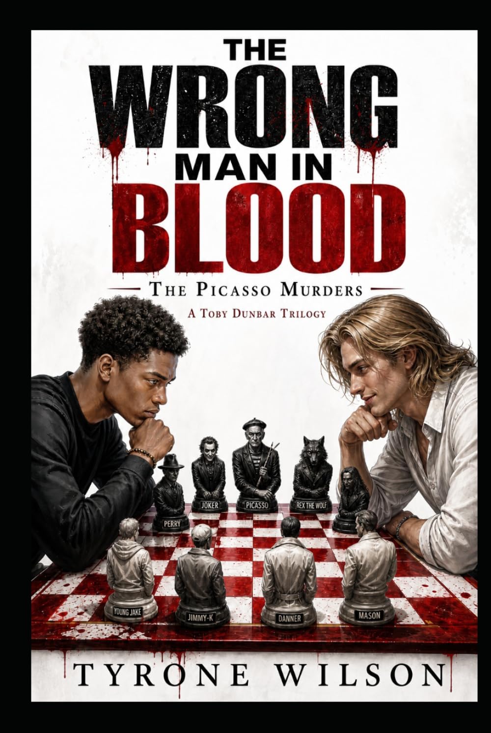 The Wrong Man in Blood: A Toby Dunbar Mystery (The Picasso Murders: A Toby Dunbar Mystery Trilogy)