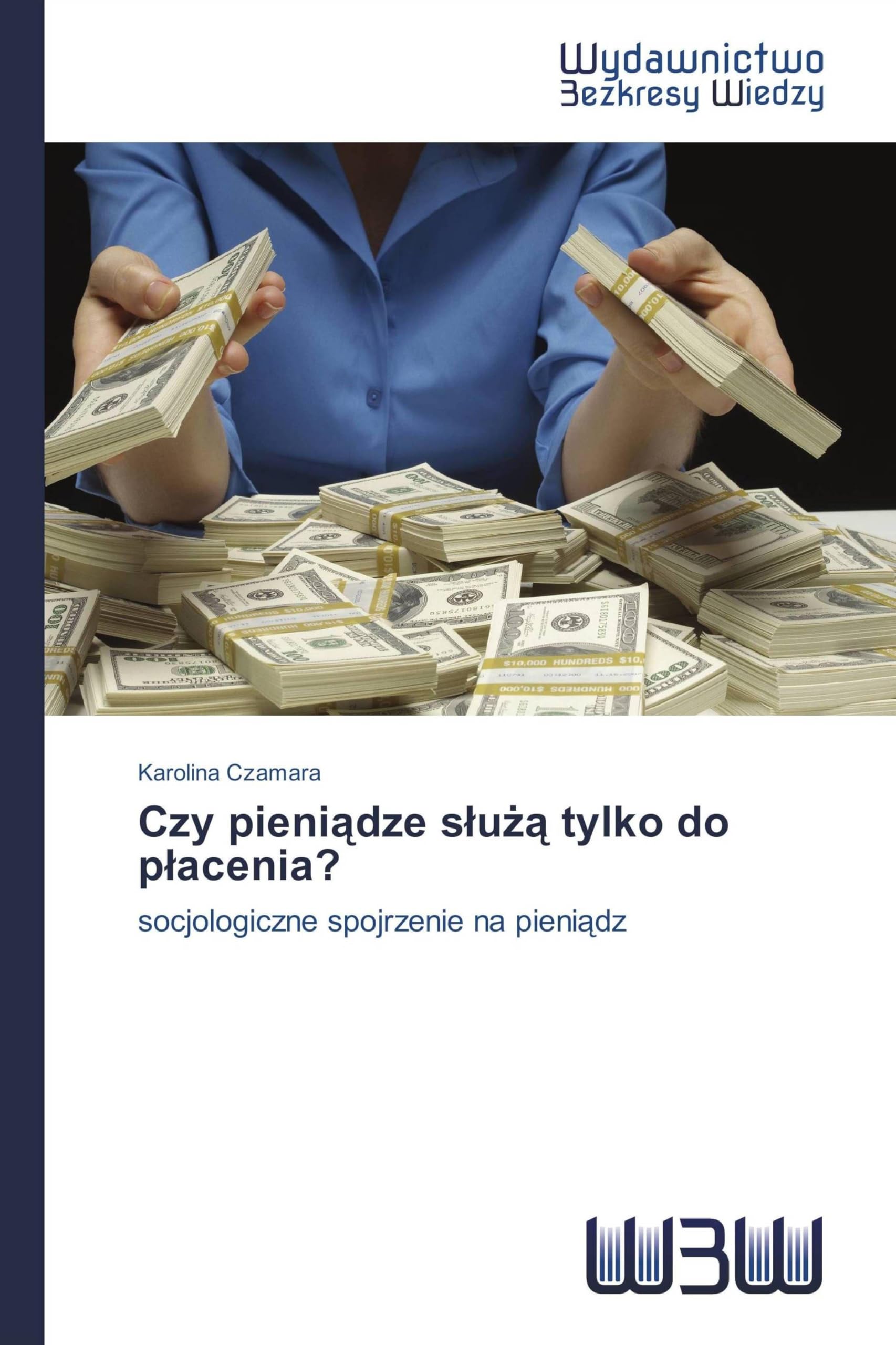 Czy pieniądze służą tylko do płacenia?: socjologiczne spojrzenie na pieni¿dz