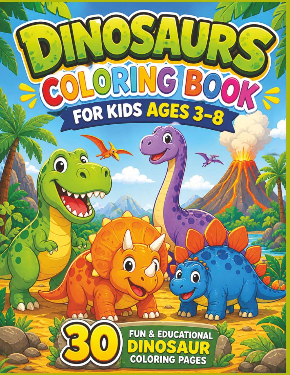 Dinosaurs Coloring Book for Kids Ages 3-8: 30 Fun and Educational Prehistoric Giant Dinosaur Pages for Toddlers and Young Children (T-Rex, Triceratops, Stegosaurus, and More!)