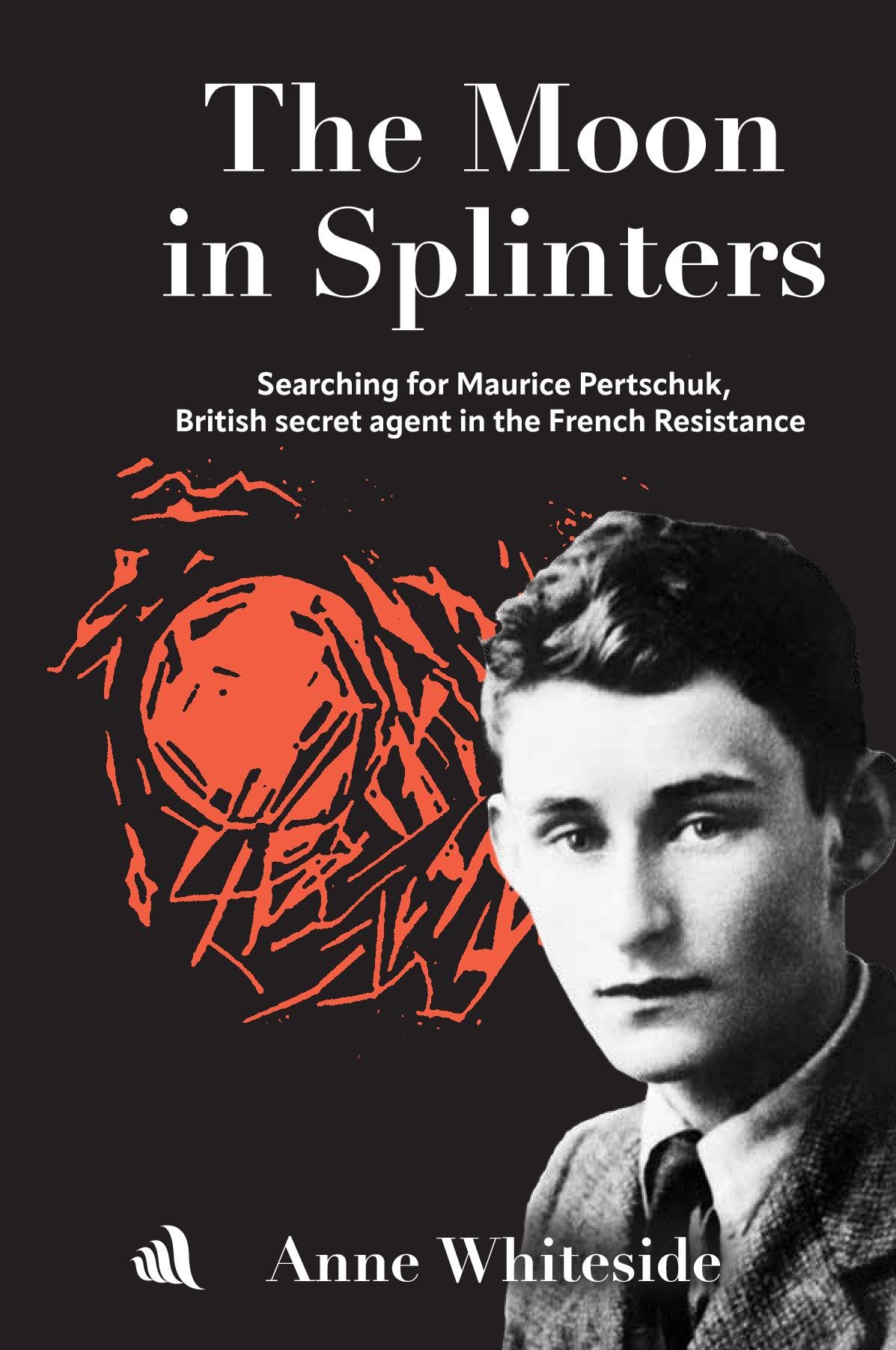 The Moon in Splinters: Searching for Maurice Pertschuk, British Secret agent in the French Resistance
