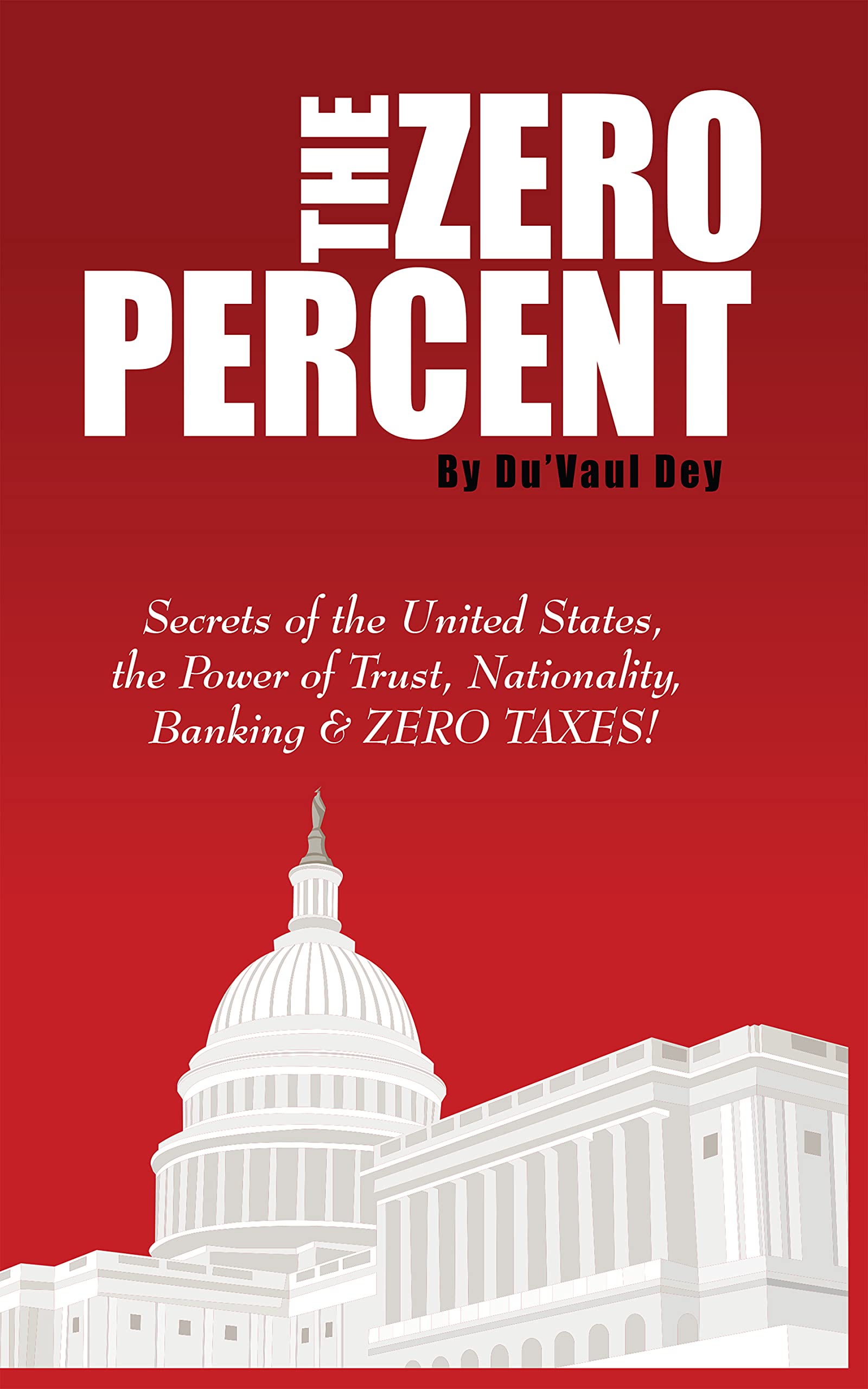 The ZERO Percent: Secrets of the United States, the Power of Trust, Nationality, Banking & ZERO TAXES!
