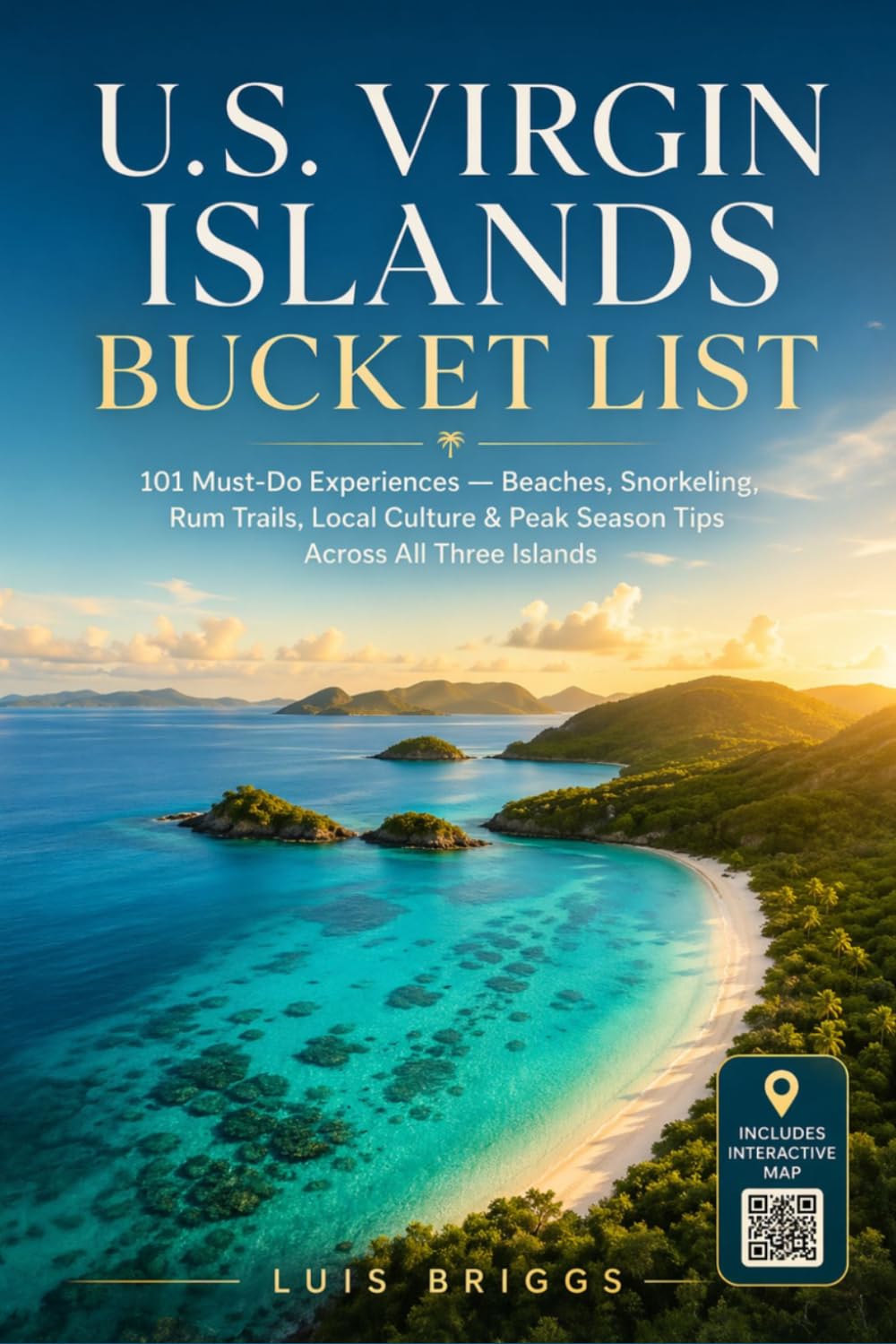 U.S. Virgin Islands Bucket List: 101 Must-Do Experiences — Beaches, Snorkeling, Rum Trails, Local Culture & Peak Season Tips Across All Three Islands