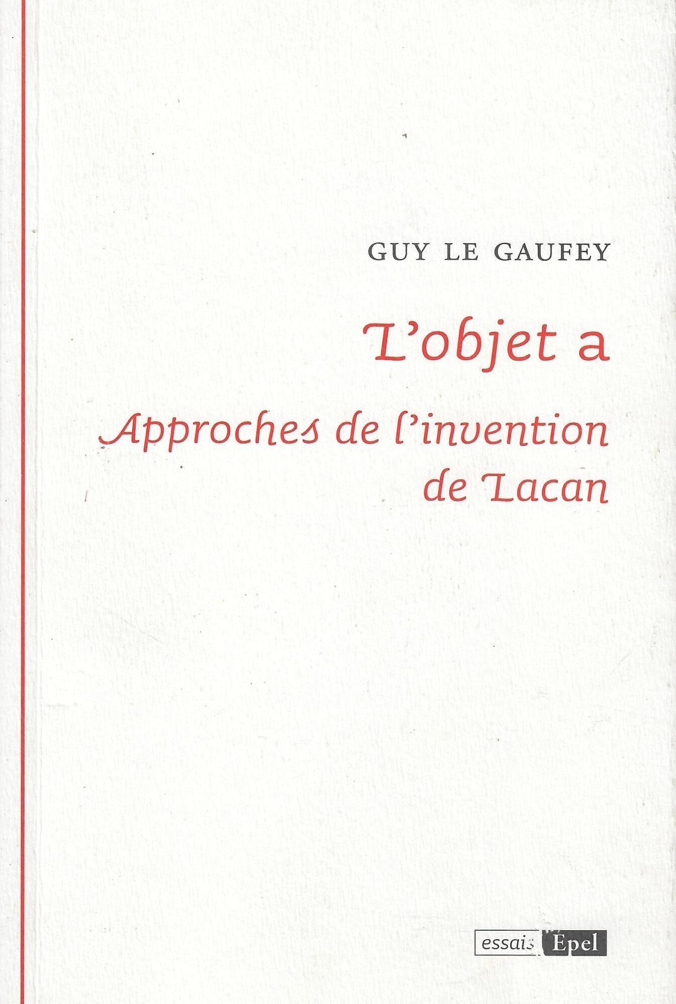 L'OBJET A : APPROCHES DE L'INVENTION DE LACAN (0000)