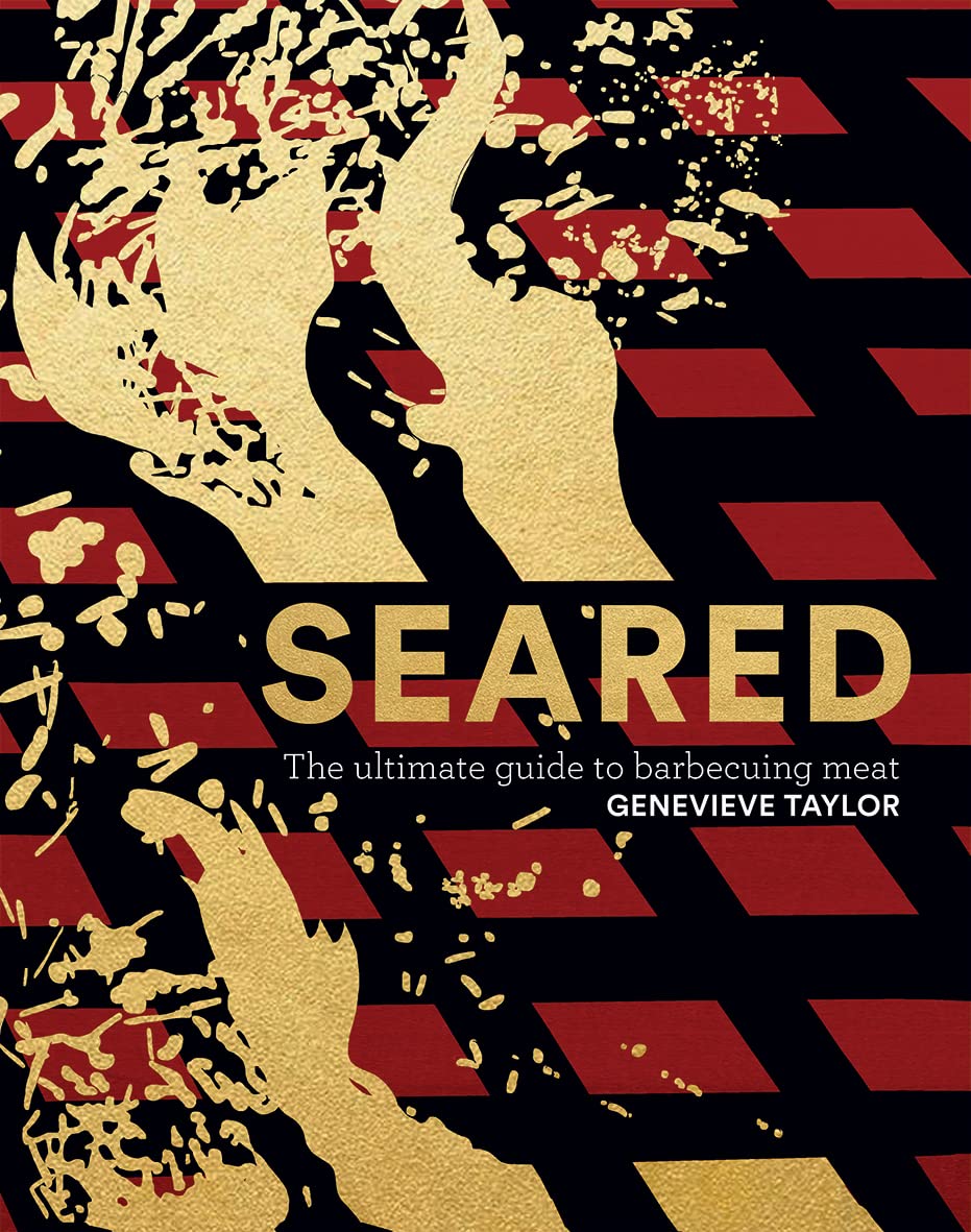 Seared: The Ultimate Guide to Barbecuing Meat By Genevieve Taylor Hardback NEW