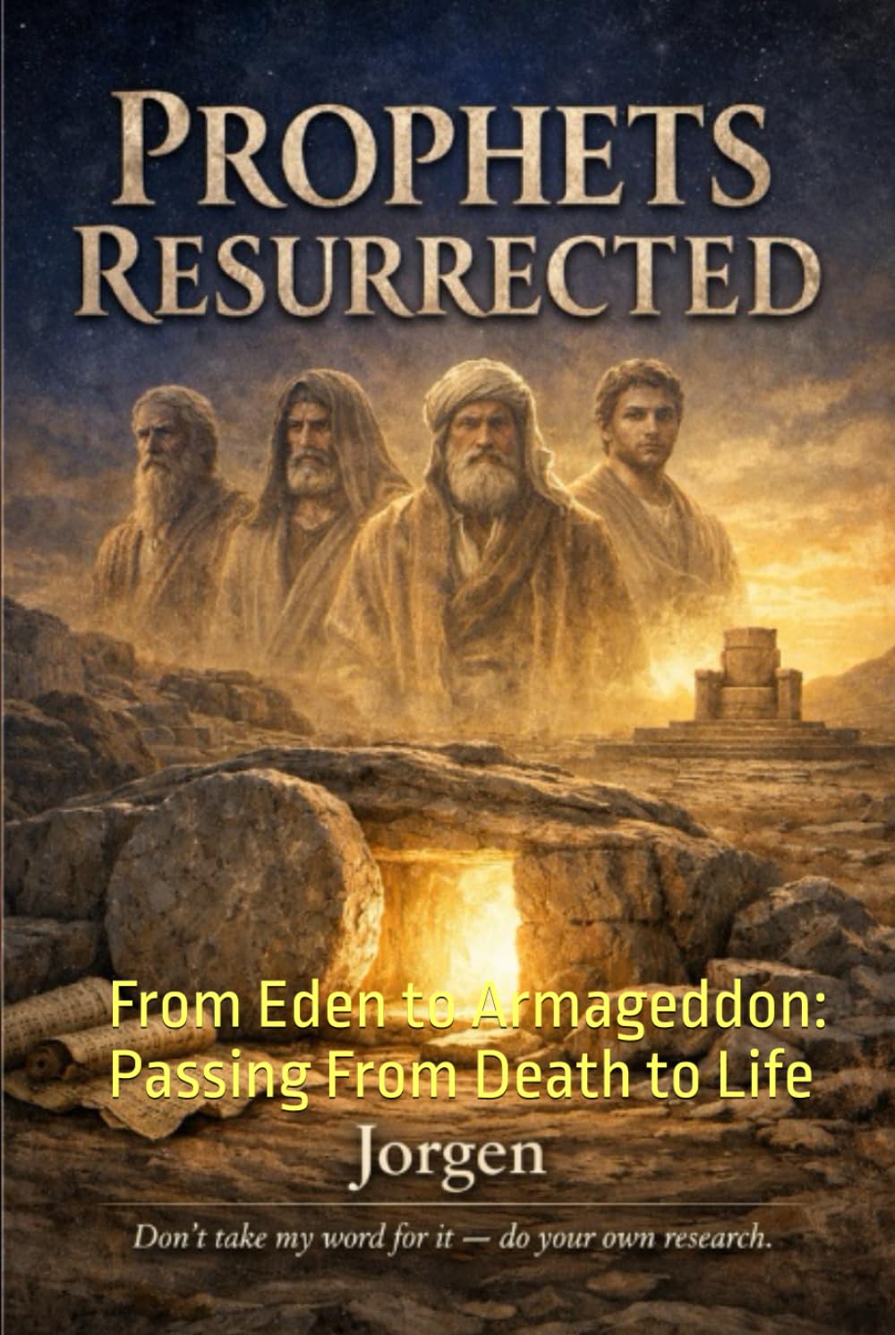 Prophets Resurrected: From Eden to Armageddon: Passing From Death to Life