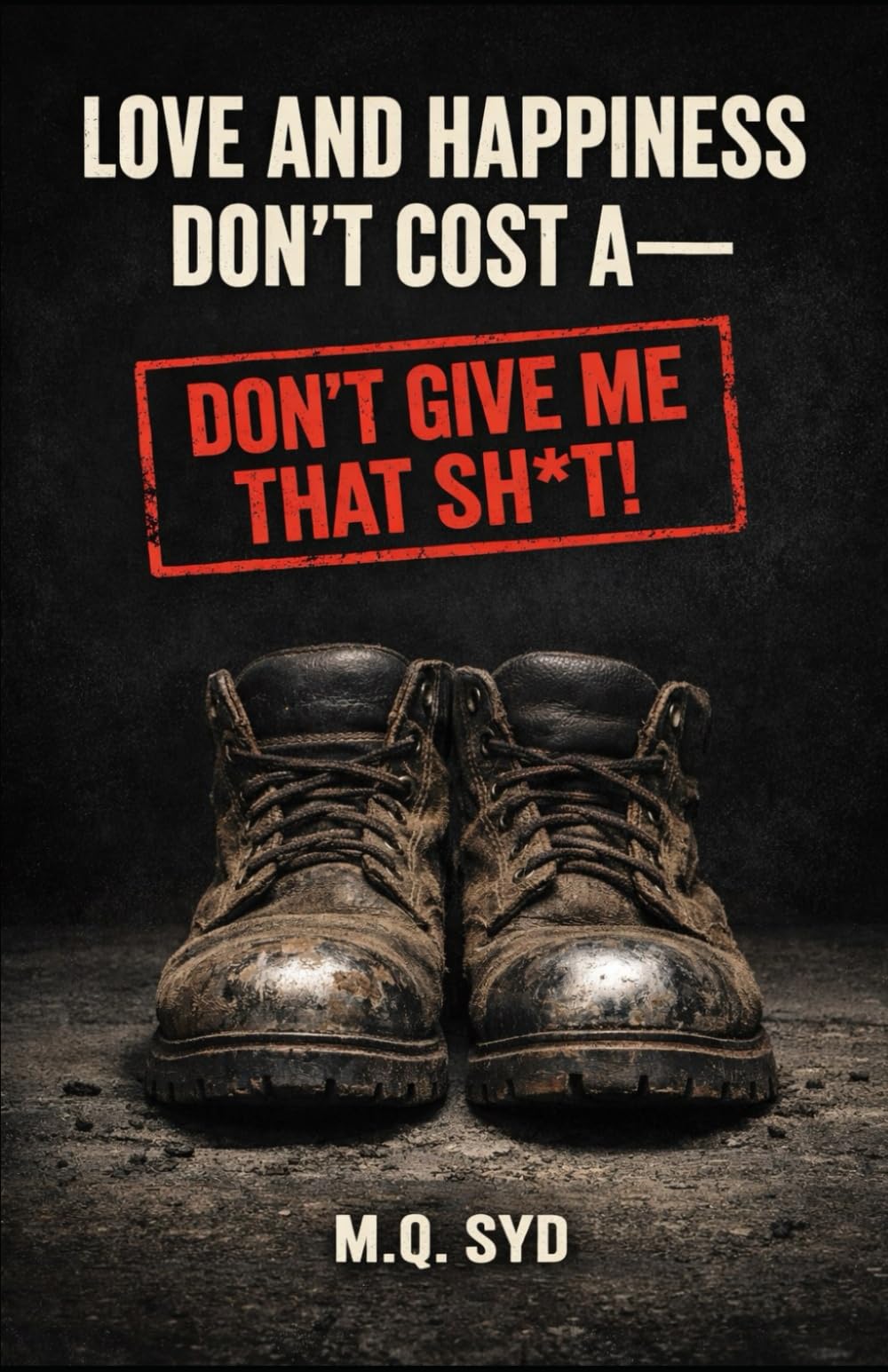 Love and Happiness Don’t Cost a—: Don’t Give Me That Sh*t!