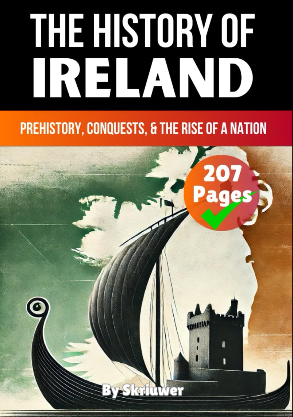 The History of Ireland: Prehistory, Conquests, and the Rise of a Nation (United Kingdom History Books)