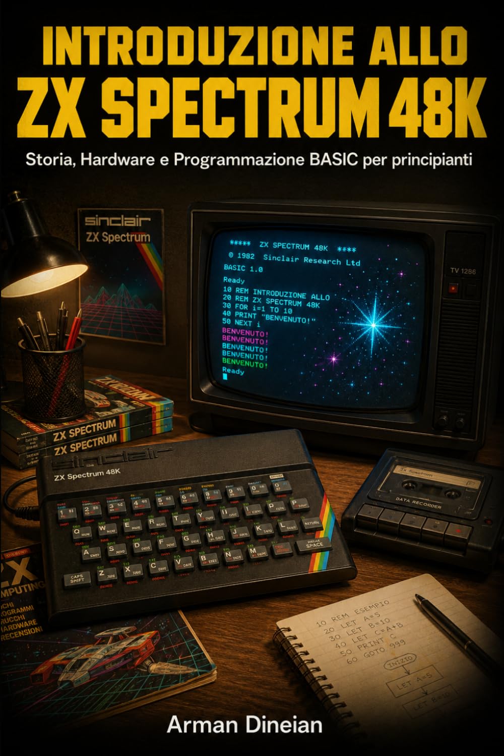 Introduzione allo ZX Spectrum 48K: Storia, Hardware e Programmazione BASIC per principianti (Informatica Pratica: Programmazione e Intelligenza Artificiale)