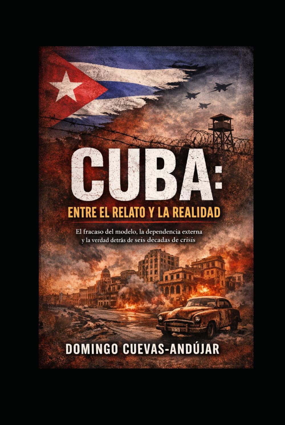 CUBA: ENTRE EL RELATO Y LA REALIDAD: El fracaso del modelo, la dependencia externa y la verdad detrás de seis décadas de crisis