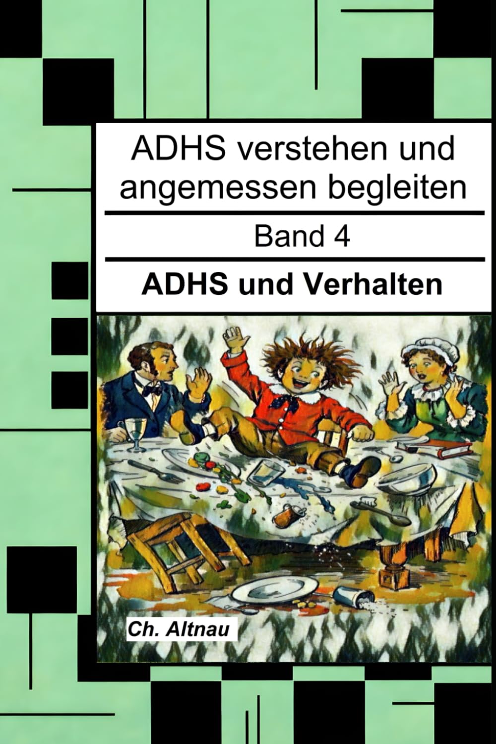 ADHS und Verhalten - für Eltern, Erzieher und Lehrer: ADHS verstehen und angemessen begleiten - Band 4 (ADHS verstehen und angemessen begleiten - eine ... Wohngruppen, Eltern und Studie)