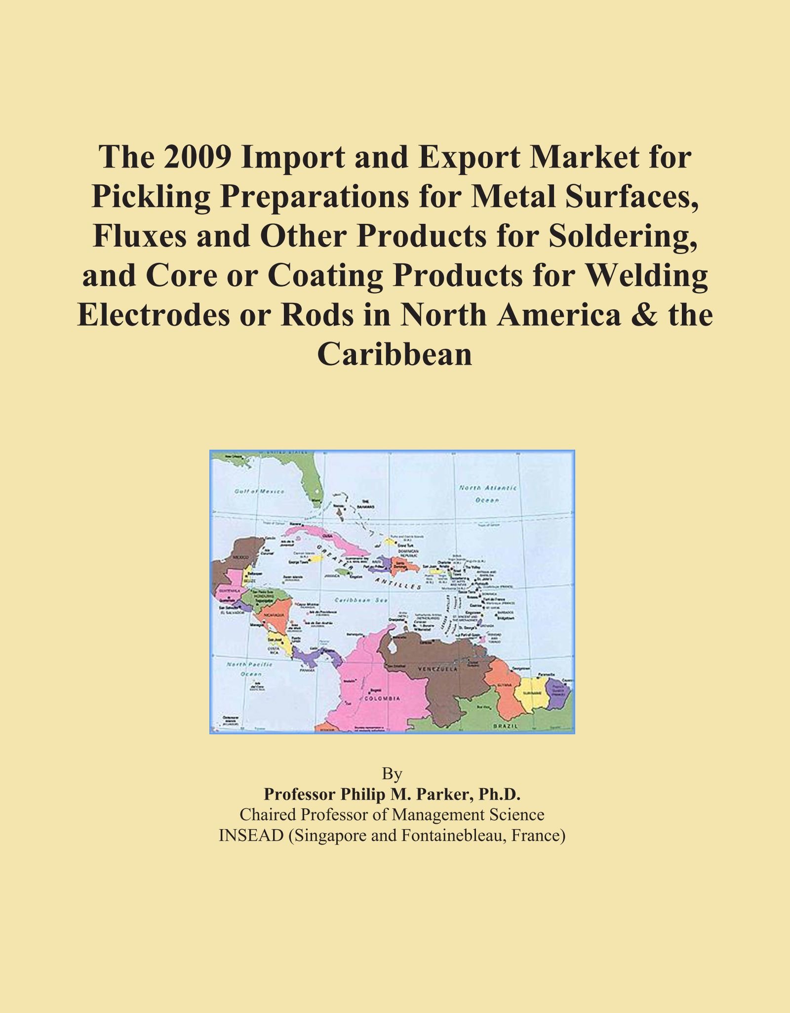 The 2009 Import and Export Market for Pickling Preparations for Metal Surfaces, Fluxes and Other Products for Soldering, and Core or Coating Products ... or Rods in North America & the Caribbean