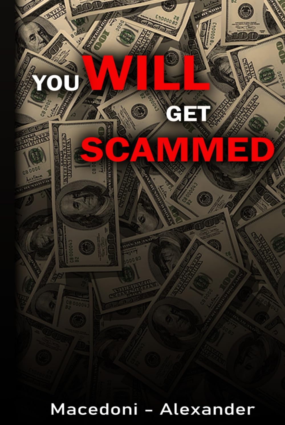 You Will Get Scammed: The Ultimate Guide to Avoiding Fraud and Deception