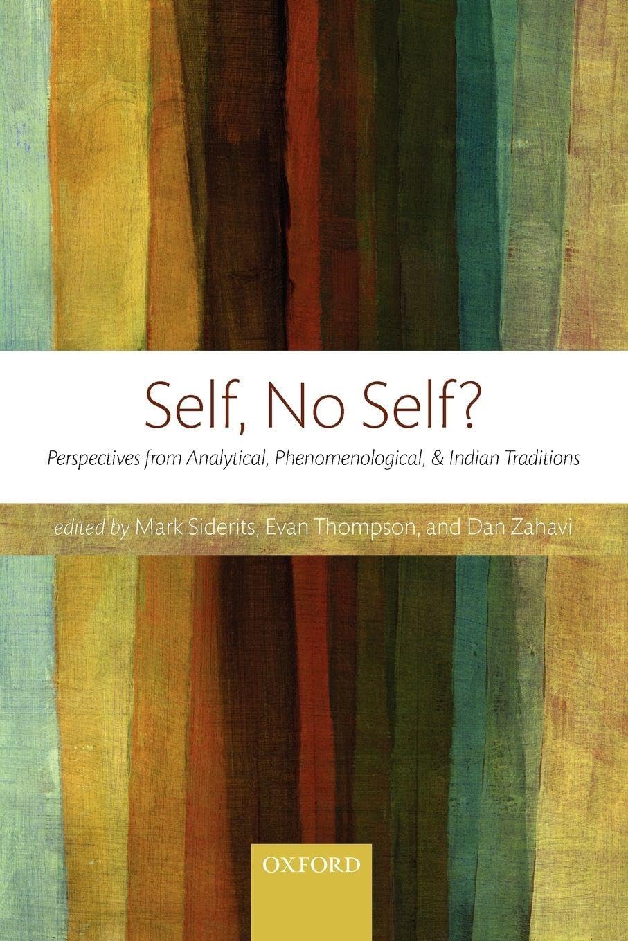 SELF, NO SELF?:PERSPECTIVES FROM ANALYTICAL, PHENOMENOLO, & INDIAN TRAD PAPER: Perspectives from Analytical, Phenomenological, and Indian Traditions