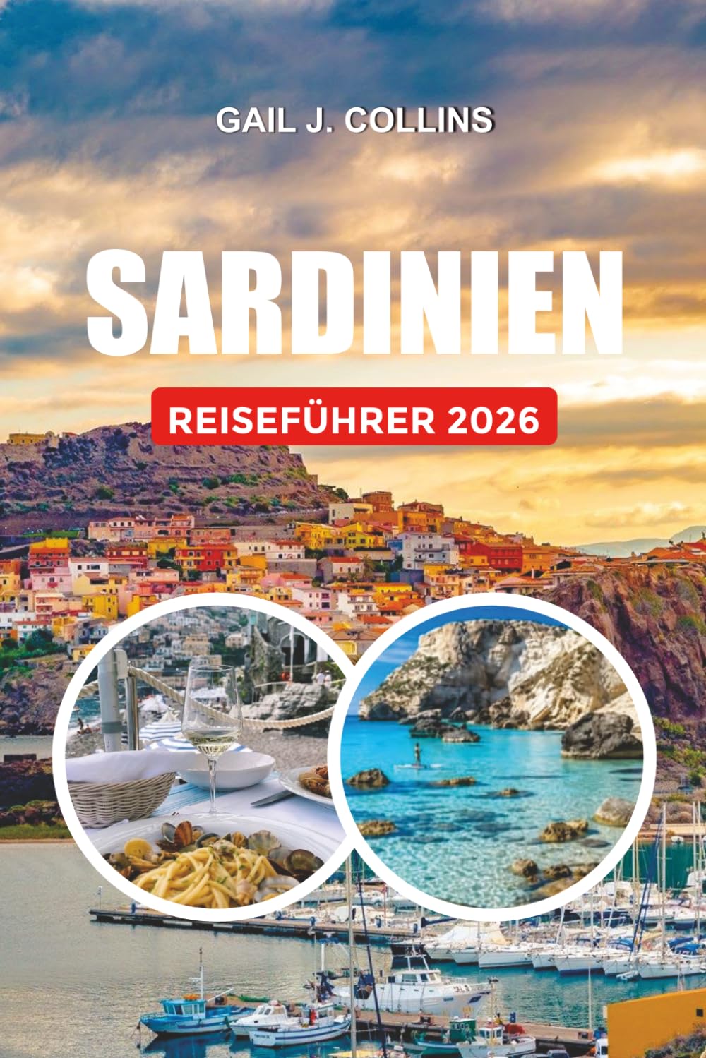 SARDINIEN REISEFÜHRER 2026: Entdecken Sie kristallklare Strände, antike Sehenswürdigkeiten, Küstenstädte, luxuriöse Ausflüge, günstige Reisetipps und verborgene mediterrane Schätze