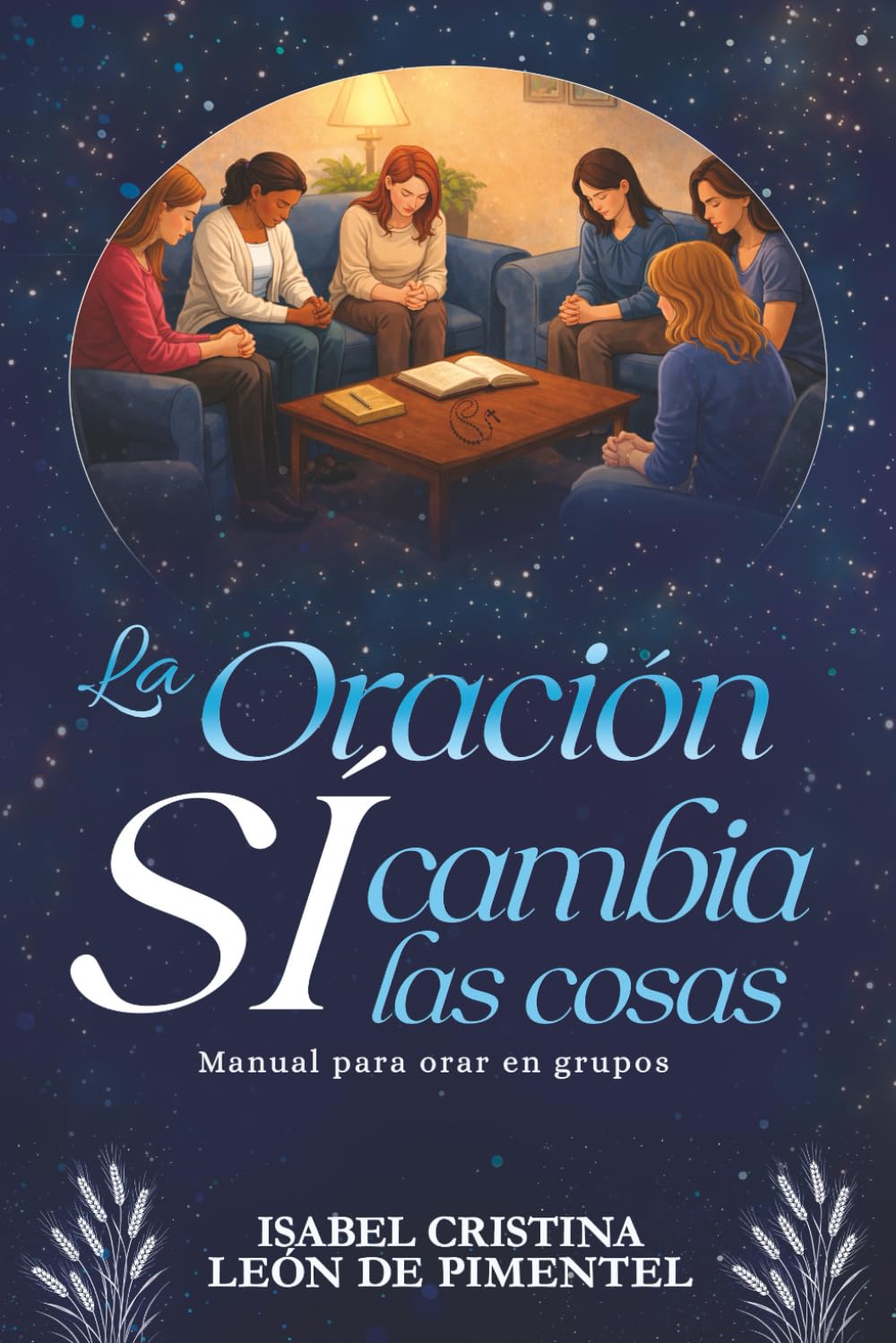 La Oración sí cambia las cosas: Manual para orar en grupos