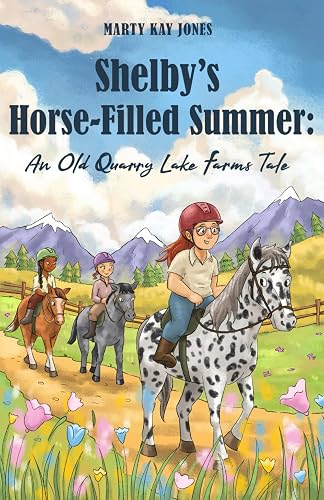 Shelby's Horse-Filled Summer: An Old Quarry Lake Farms Tale. The perfect gift for girls age 10-12. (The Old Quarry Lake Farms Tales)