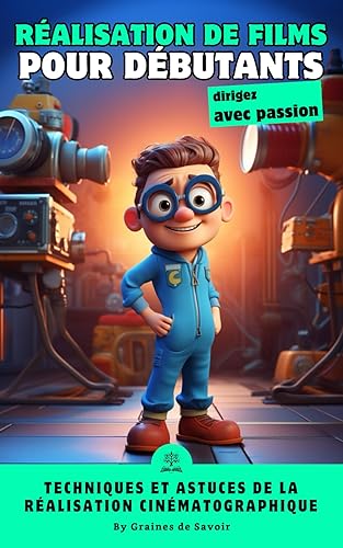 Réalisation de Films: Les Bases pour les Novices