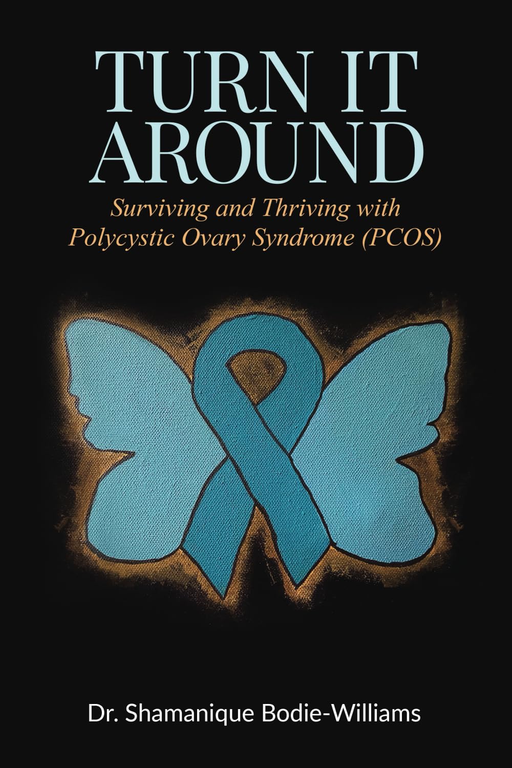 Turn It Around Surviving and Thriving with Polycystic Ovary Syndrome (PCOS)