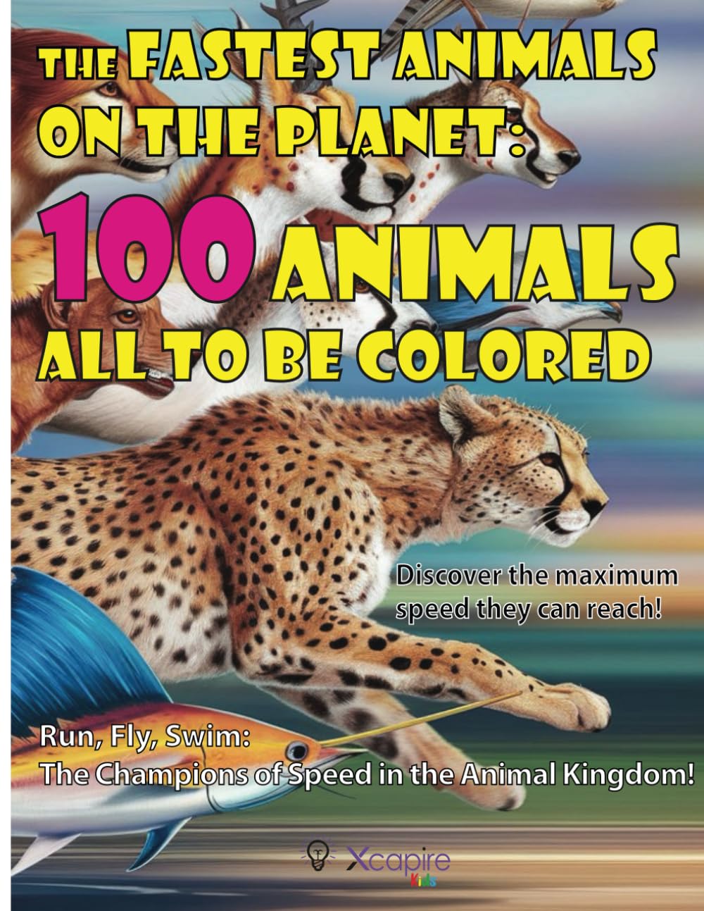 The Fastest Animals on the Planet: 100 Animals all to be colored. Discover the maximum speed they can reach!: Run, Fly, Swim: The Champions of Speed in the Animal Kingdom! (Coloring books)