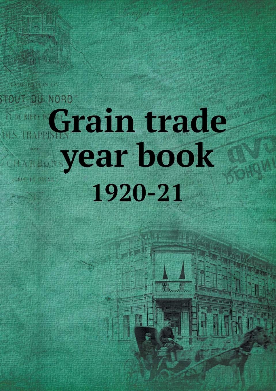 Grain trade year book 1920-21 Paperback – Restored, 7 March 2015