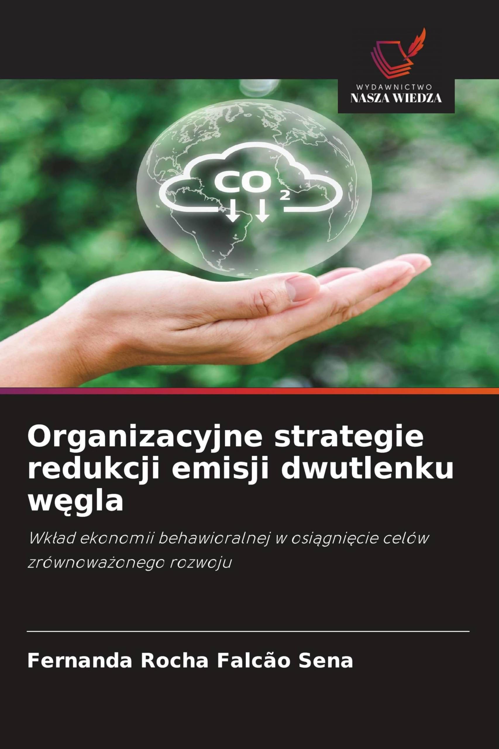 Organizacyjne strategie redukcji emisji dwutlenku w¿gla: Wk¿ad ekonomii behawioralnej w osi¿gni¿cie celów zrównowa¿onego rozwoju