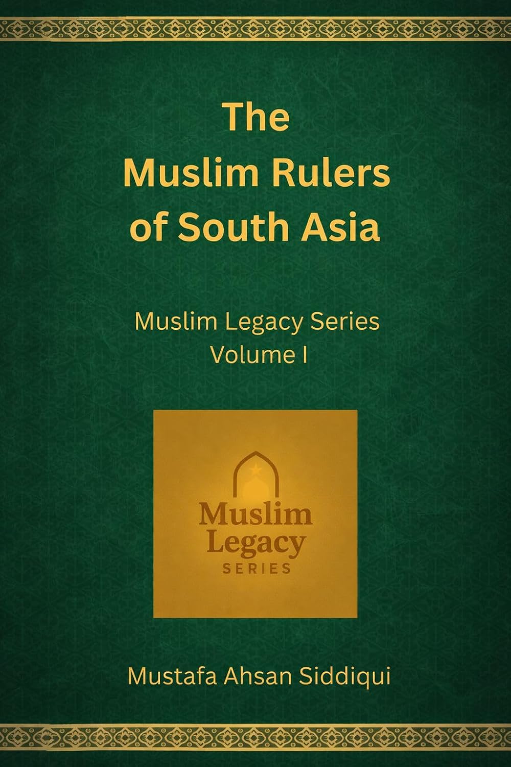 Muslim Rulers of South Asia: Classic Edition (Reviving Muslim Legacy Book 1)      Kindle Edition