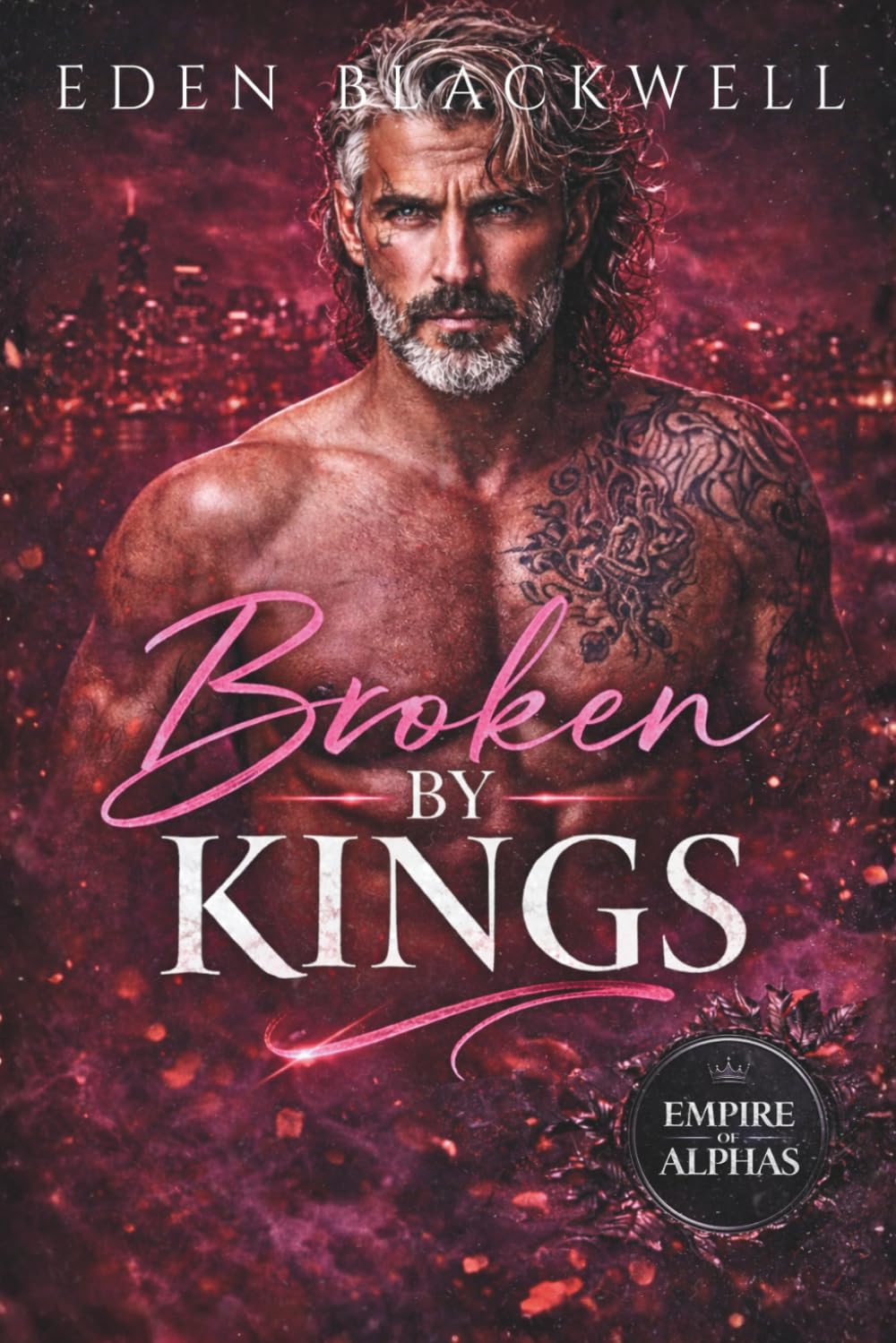 Broken by Kings: A Billionaire Mafia Second Chance Romance (Empire of Alphas Series - Brutal & Ruthless)