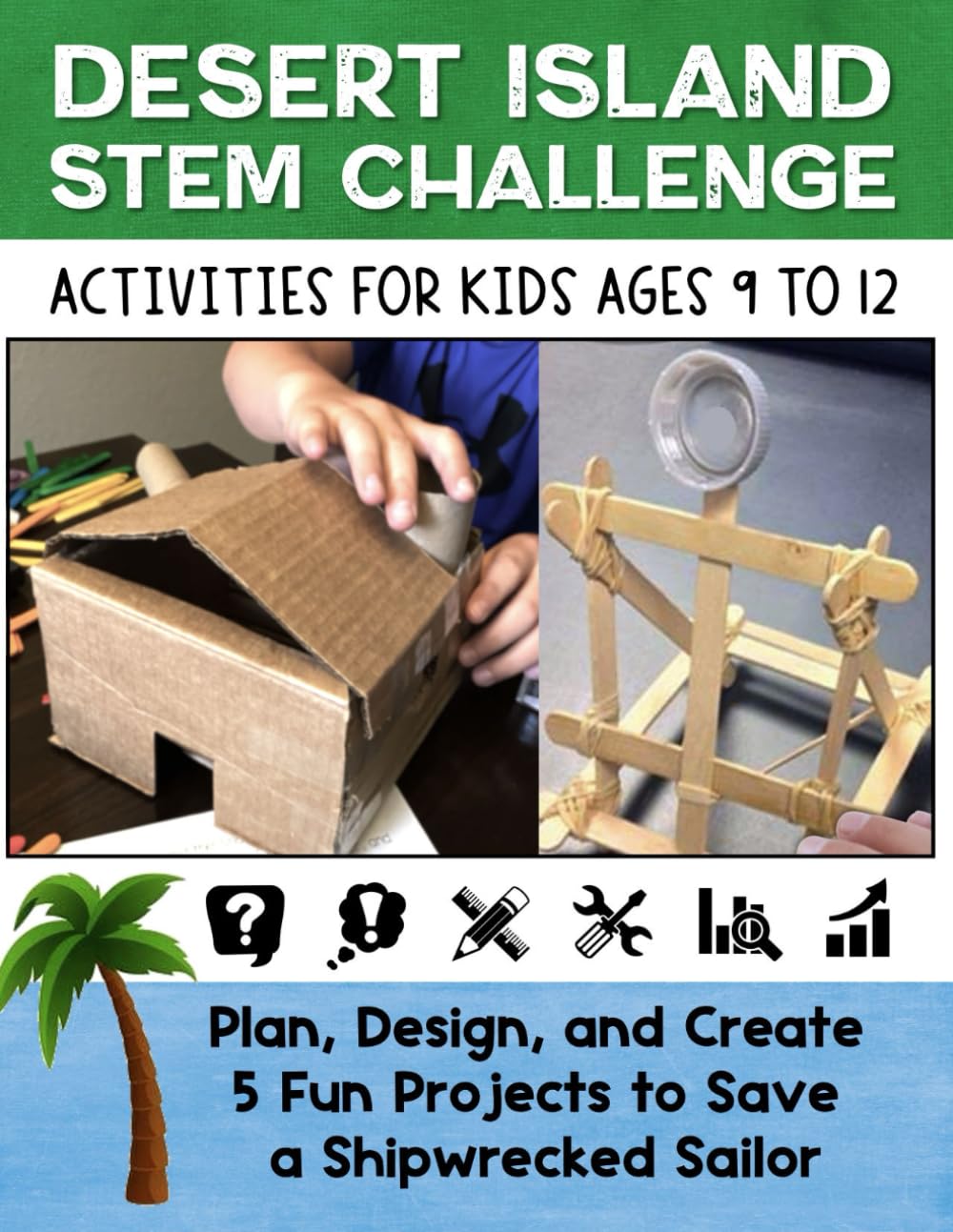 STEM Activities Book The Great Desert Island Challenge: Projects for Kids Using Science Technology Engineering and Math (STEM With A Storyline: Design Challenges for Kids)