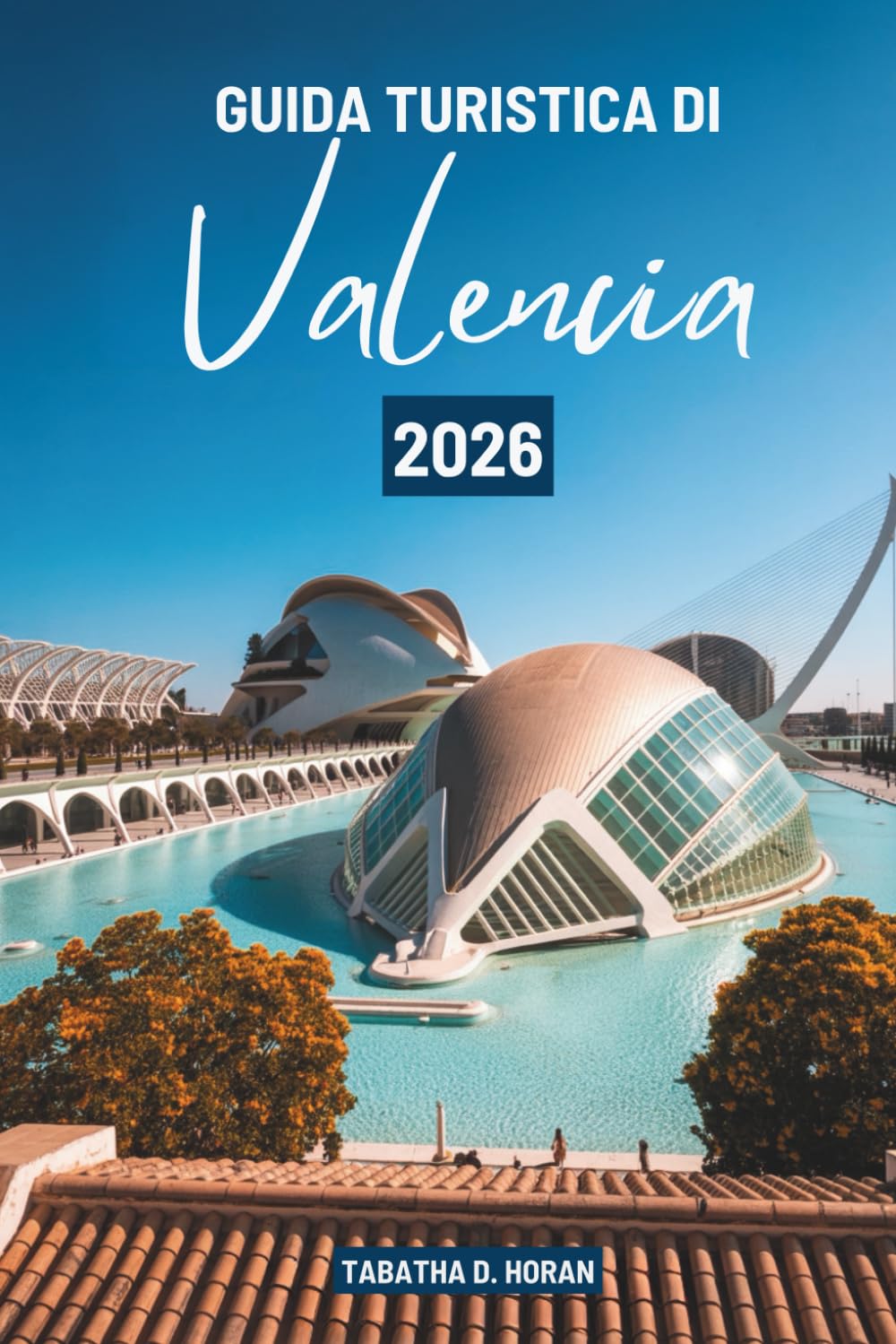 GUIDA TURISTICA DI Valencia 2026: Un viaggio culturale attraverso la Spagna