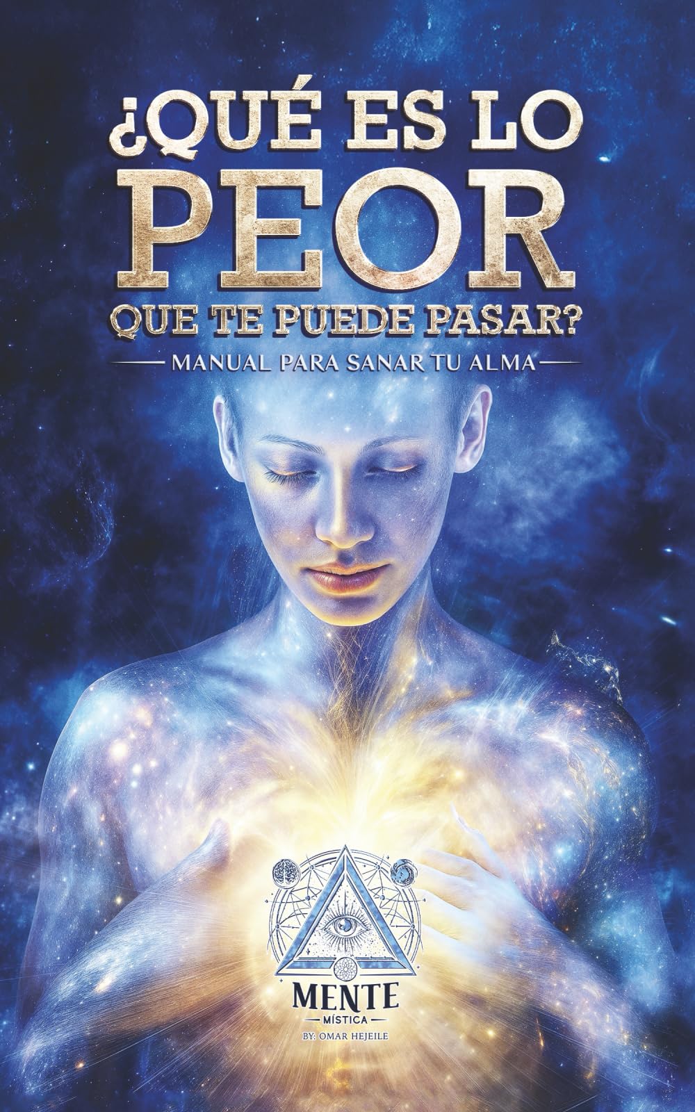 ¿Qué es lo peor que te puede pasar?: Manual Para Sanar Tu Alma