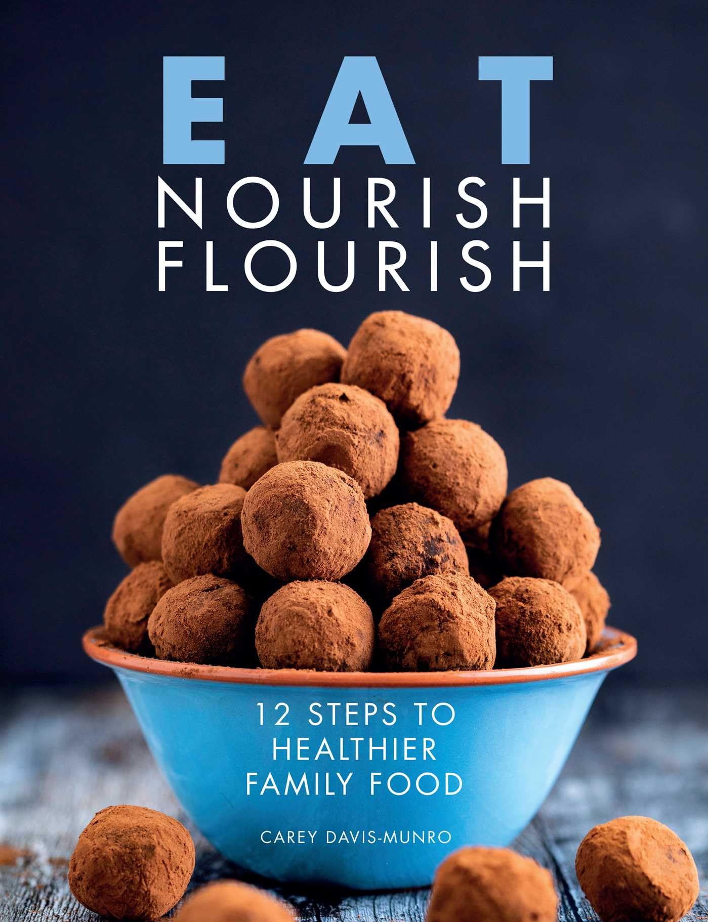 Eat Nourish Flourish: 12 Steps to Healthier Family Food
