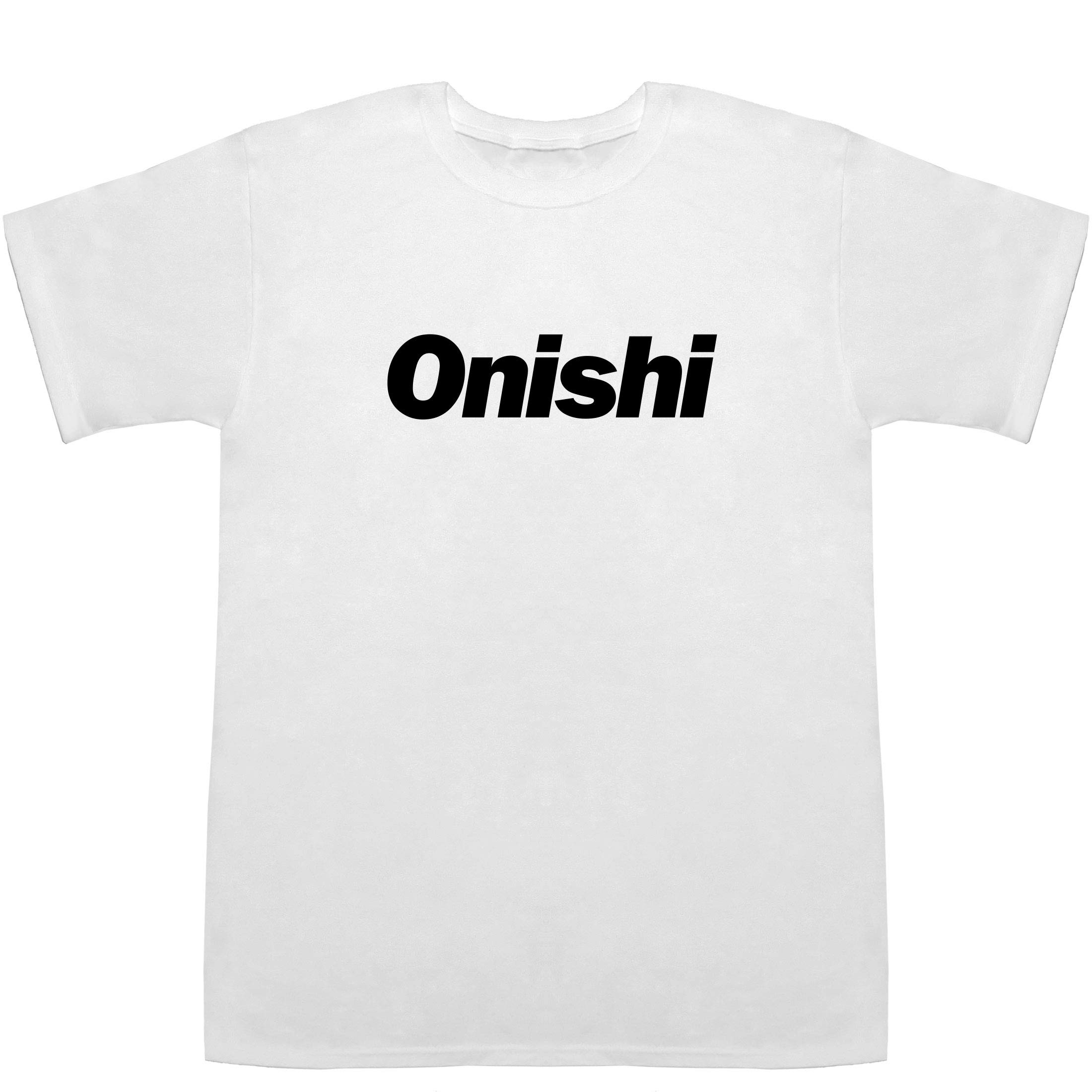 大西 オオニシ Onishi T-shirts