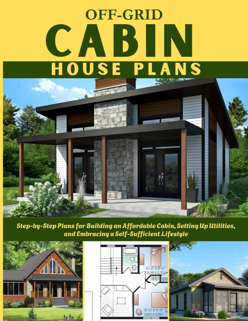 OFF-GRID CABIN HOUSE PLANS: Step-by-Step Plans for Building an Affordable Cabin, Setting Up Utilities, and Embracing a Self-Sufficient Lifestyle