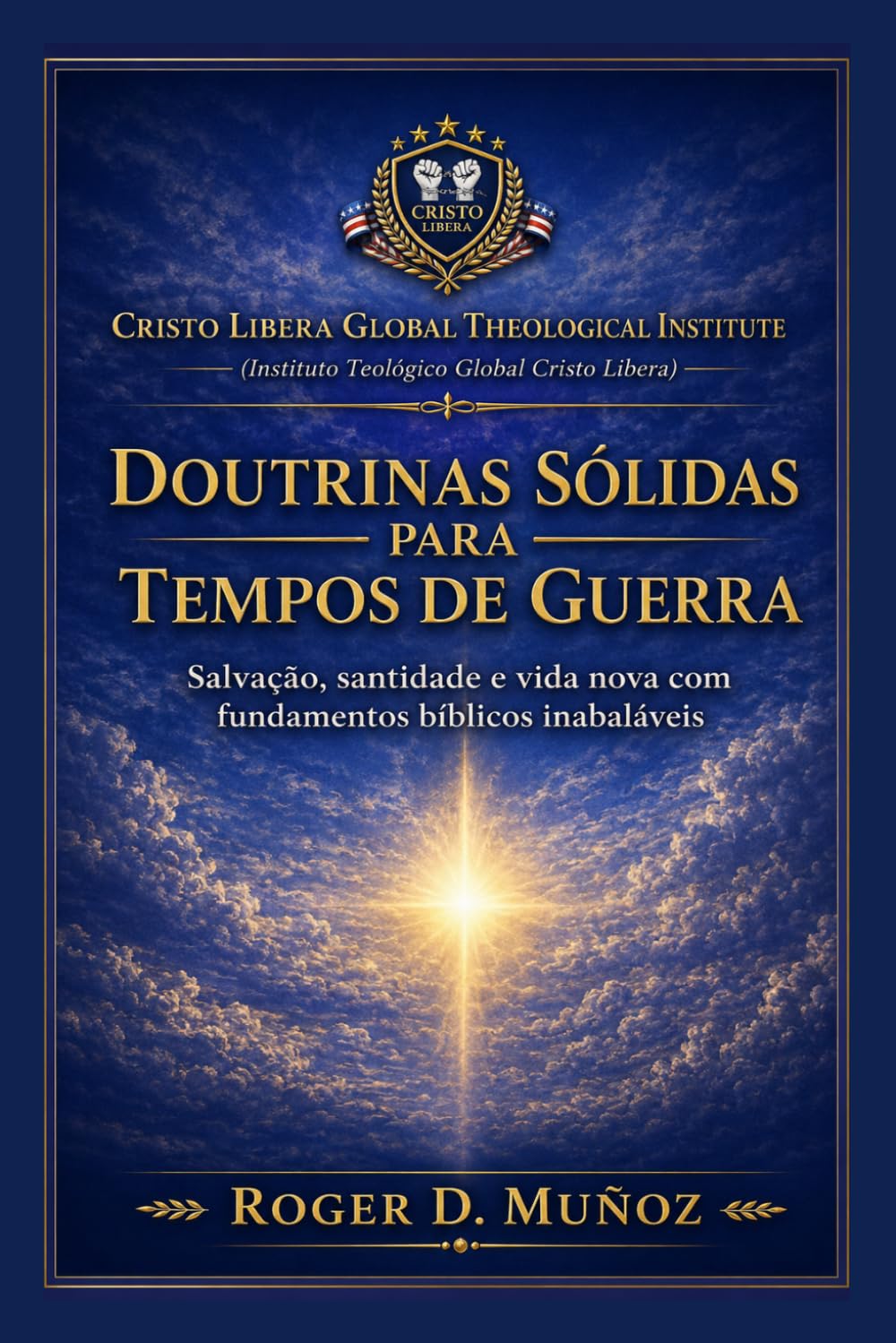 Doutrinas Sólidas para Tempos de Guerra: Fundamentos bíblicos firmes para permanecer inabalável em meio ao conflito espiritual
