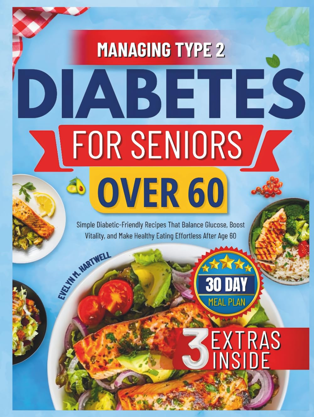 Managing Type 2 Diabetes for Seniors Over 60: Simple Diabetic-Friendly Recipes That Balance Glucose, Boost Vitality, and Make Healthy Eating Effortless After Age 60