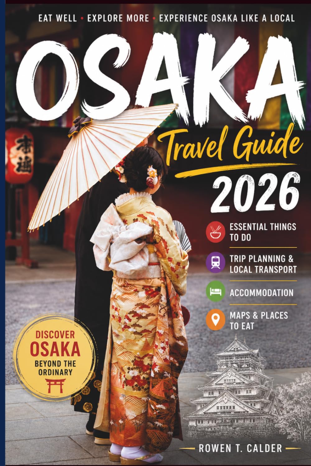 Osaka (Travel Guide 2026-2027): Essential Things to do, Trip Planning, Local Transport, Accommodation, Map and Places to Eat