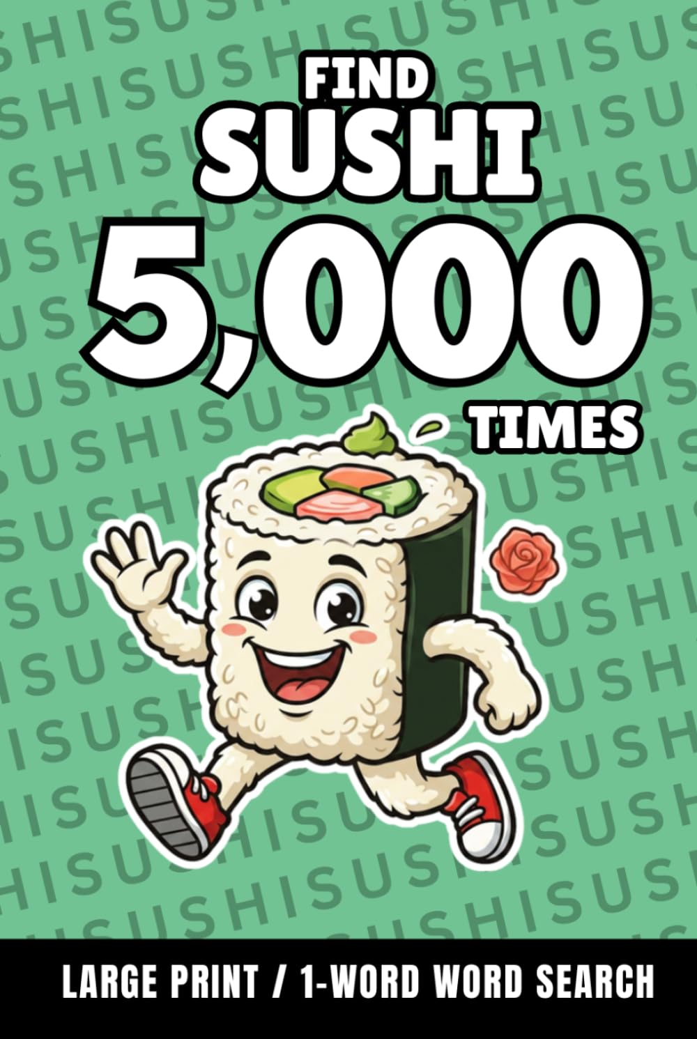 Find Sushi 5,000 Times: 1-Word Word Search | Hard Puzzles for Adults | Large Print (1-Word Searches)
