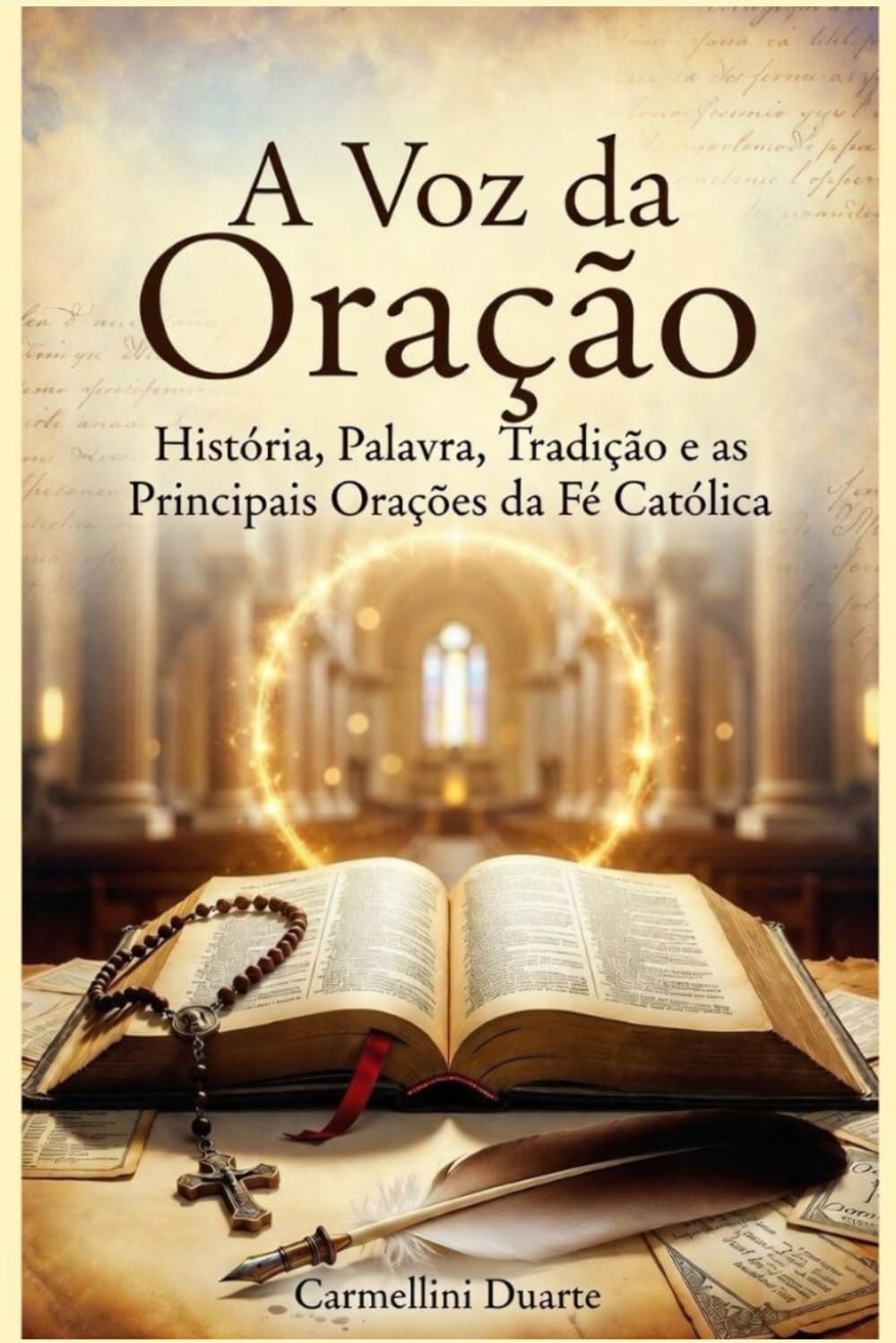A Voz da Oração História, Palavra, Tradição e as Principais Orações da Fé Católica (Cristianismo)