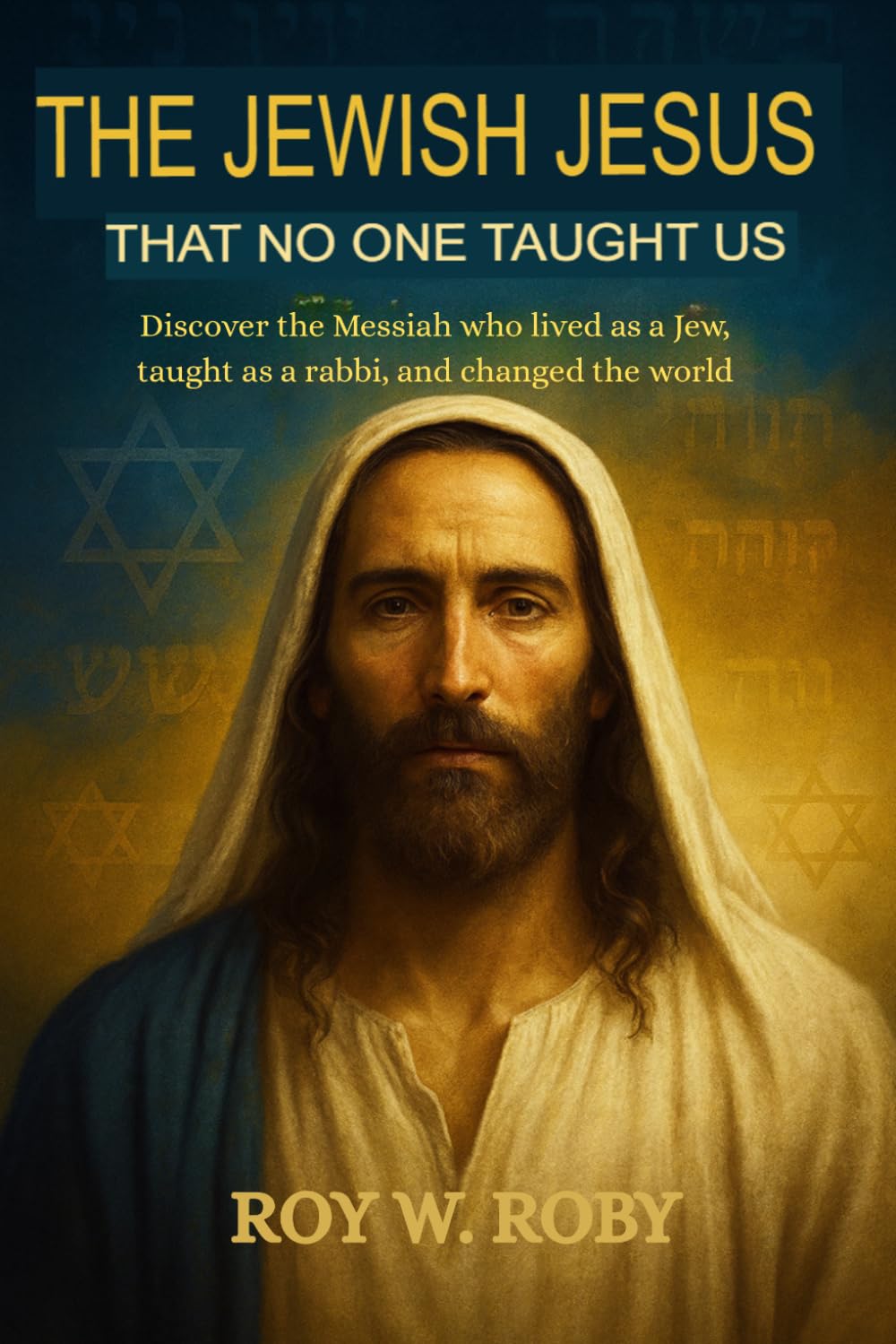 THE JEWISH JESUS THAT NOBODY TAUGHT US: Discover the Messiah Who Lived as a Jew, Taught as a Rabbi, and Changed the World