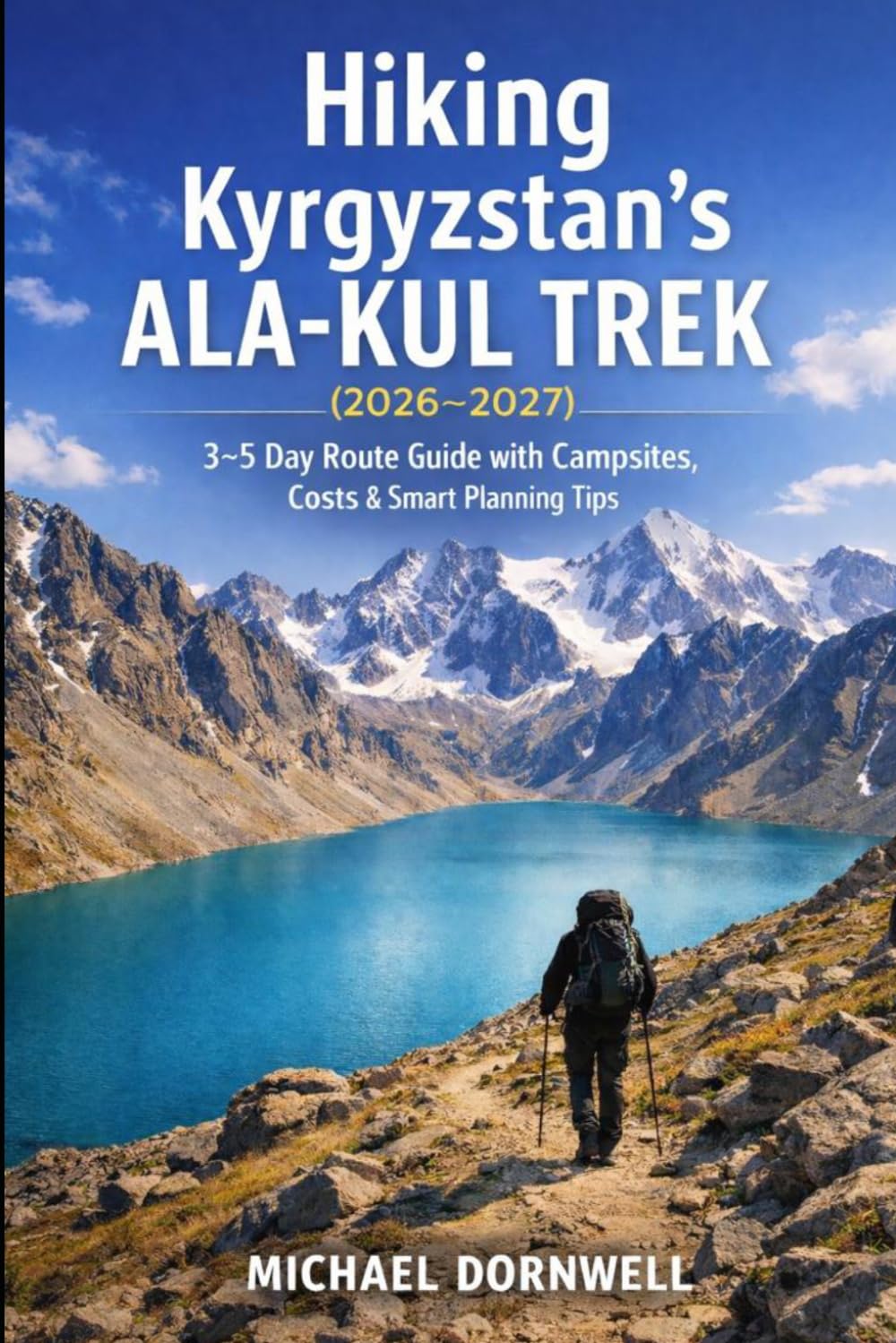 Hiking Kyrgyzstan’s Ala-Kul Trek (2026–2027): 3–5 Day Route Guide with Campsites, Costs & Smart Planning Tips