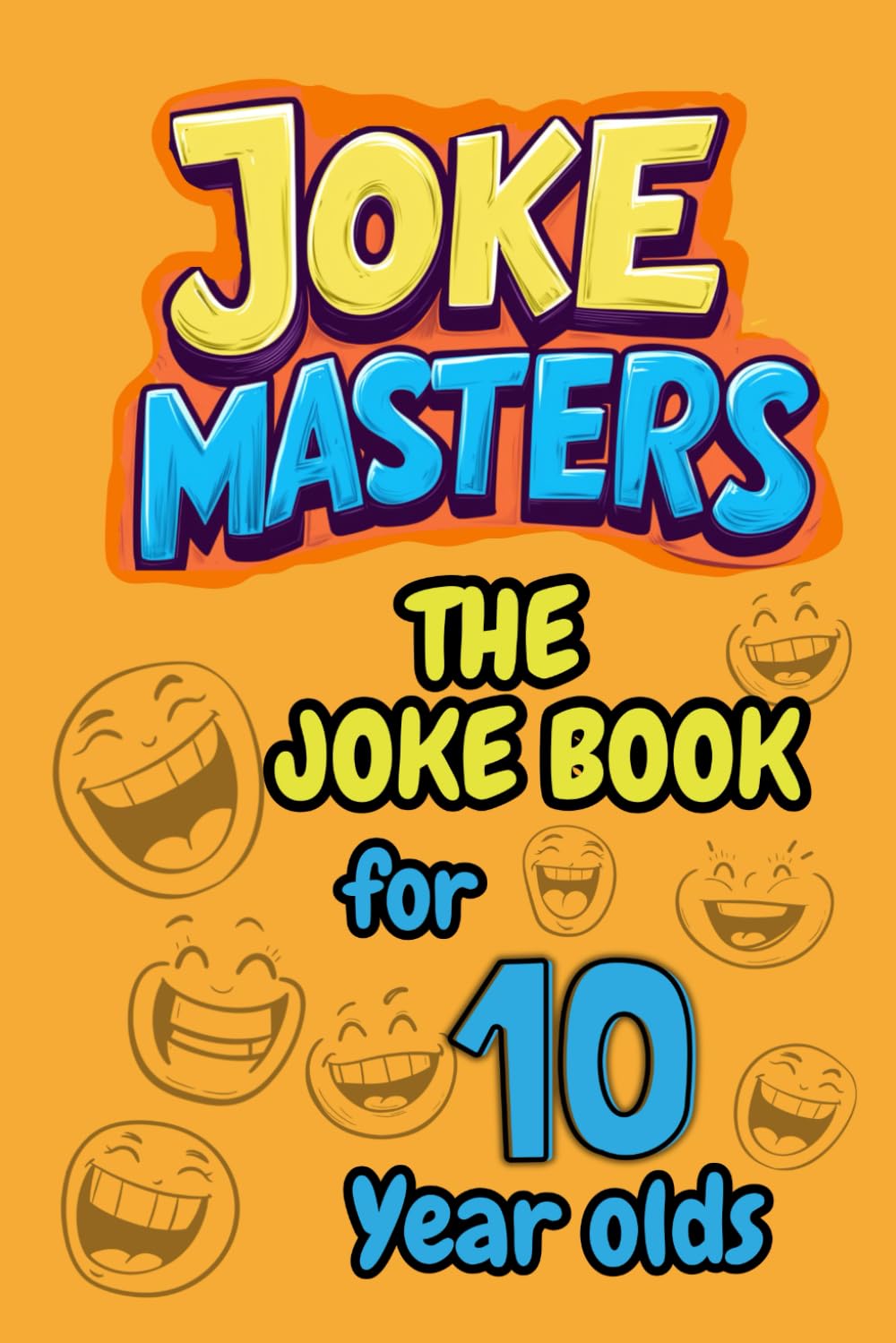 Joke Masters: The Joke Book for 10 year olds