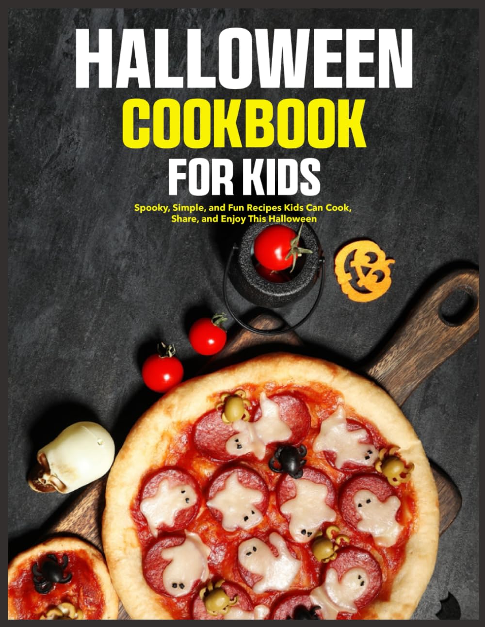 Halloween Cookbook for Kids: Spooky, Simple, and Fun Recipes Kids Can Cook, Share, and Enjoy This Halloween