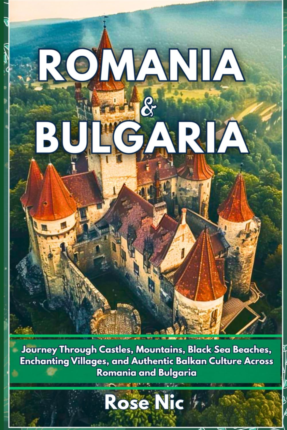 Romania & Bulgaria Travel Guide 2025: Journey Through Castles, Mountains, Black Sea Beaches, Enchanting Villages, and Authentic Balkan Culture Across